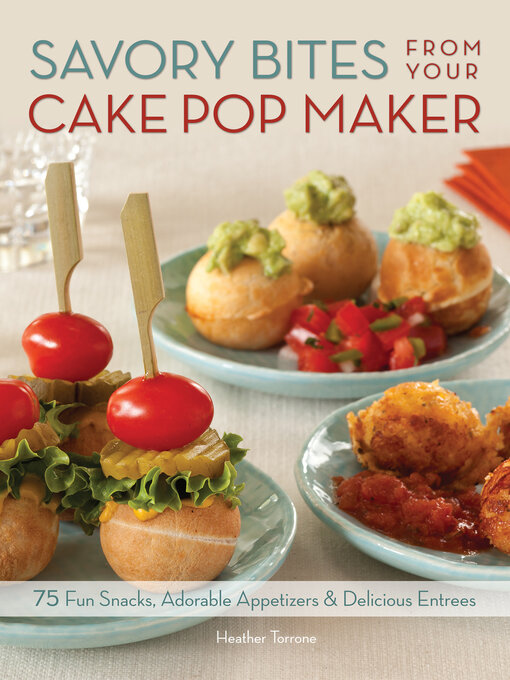 Title details for Savory Bites From Your Cake Pop Maker by Heather Torrone - Available